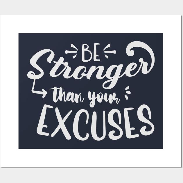 Be Stronger Than Your Excuses Wall Art by fancimpuk